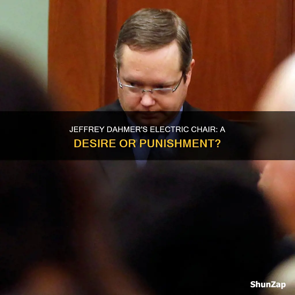 did jeffrey dahmer want the electric chair