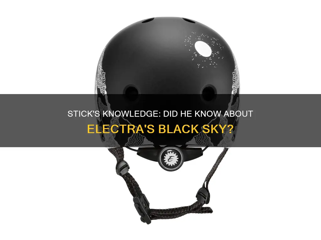 did stick know electra was black sky