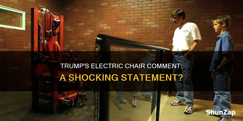 did trump call for the electric chair