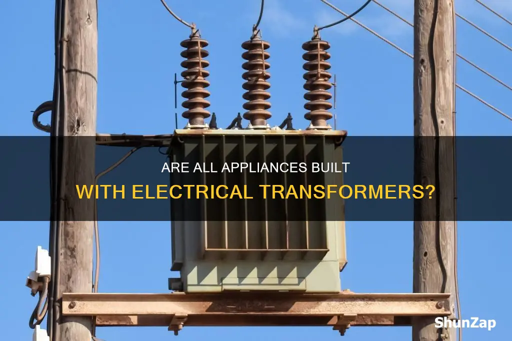 do all appliances built in electrical transformer