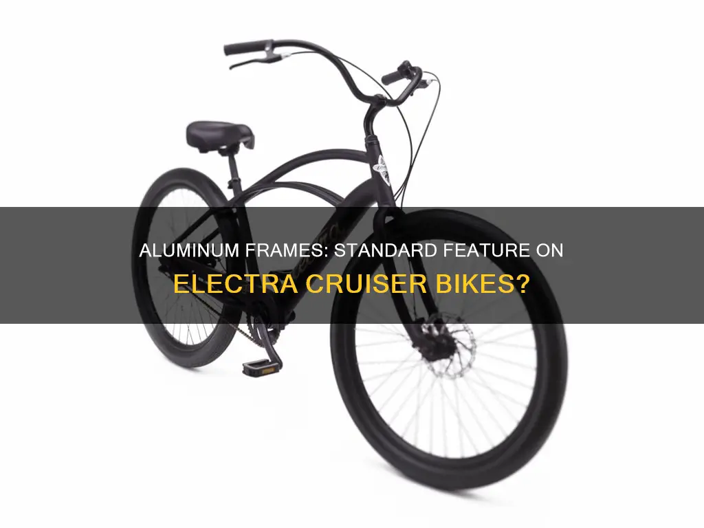 do all electra cruiser bikes have aluminum frames