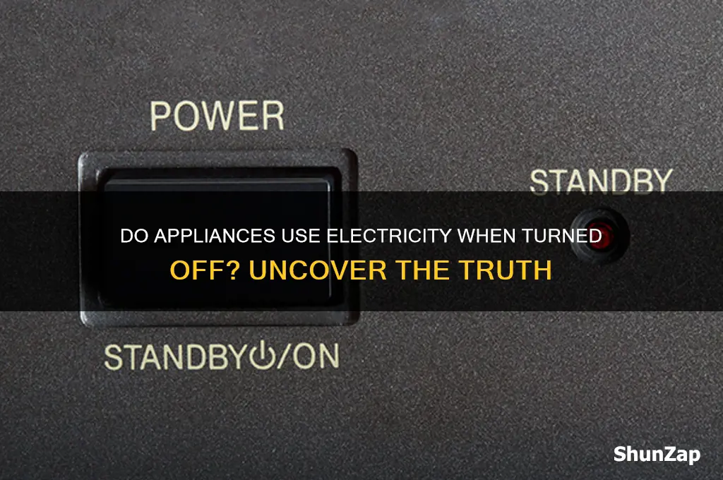 do appliance use electricity turned off