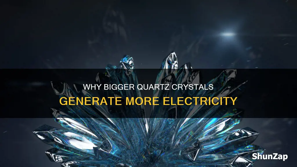 do bigger quartz crystals create more electricity