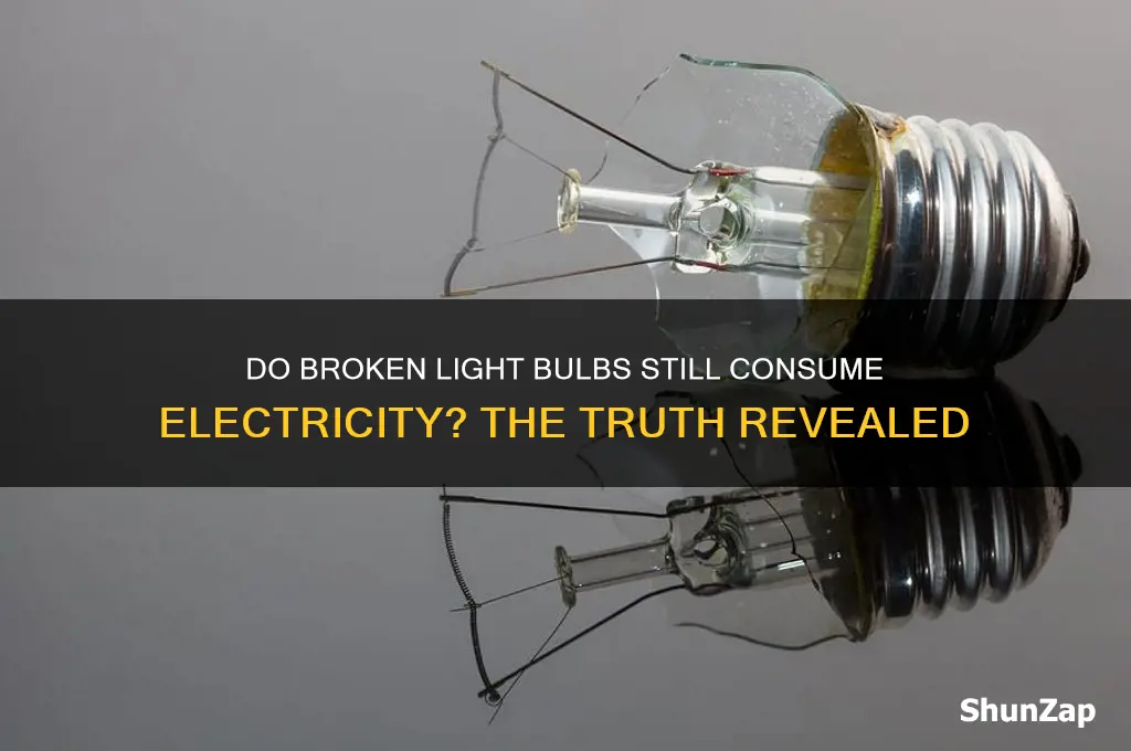 do broken light bulbs use electricity