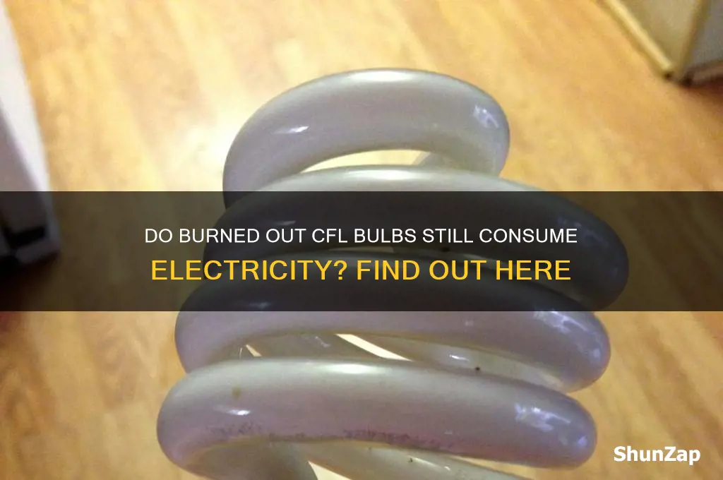 do burned out cfl bulbs use electricity