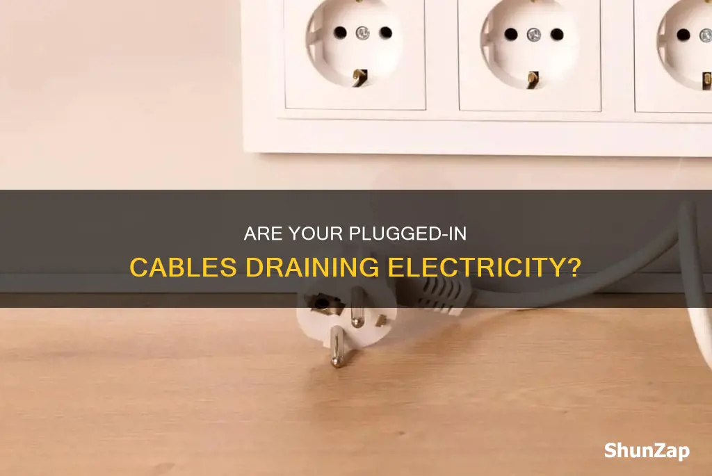 do cables left plugged in drain electricity