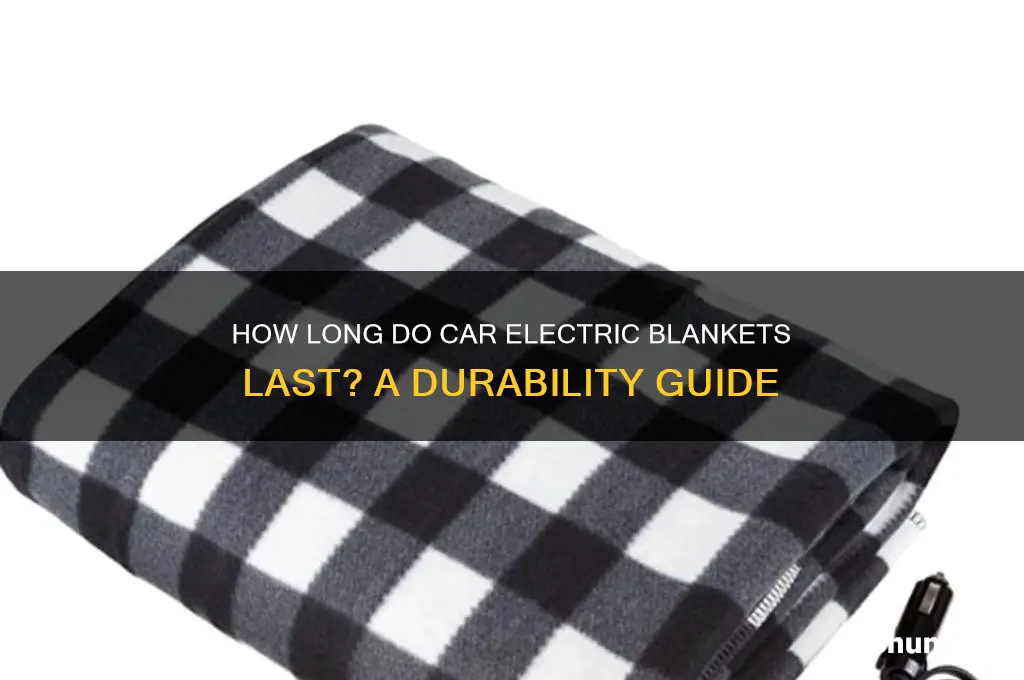 do car electric blankets last