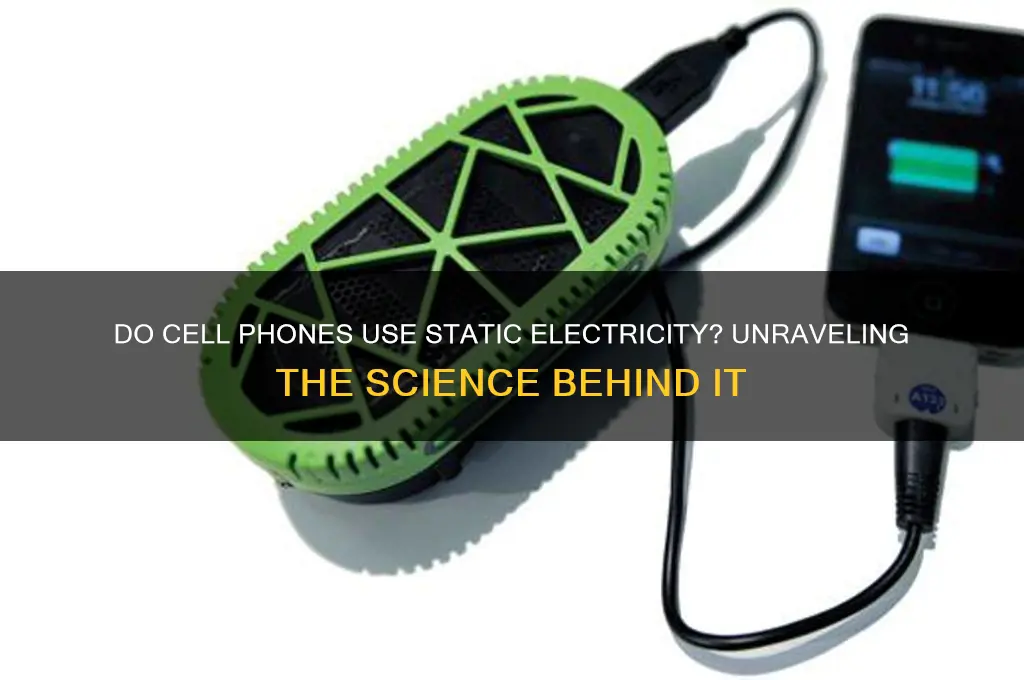do cell phones use static electricity