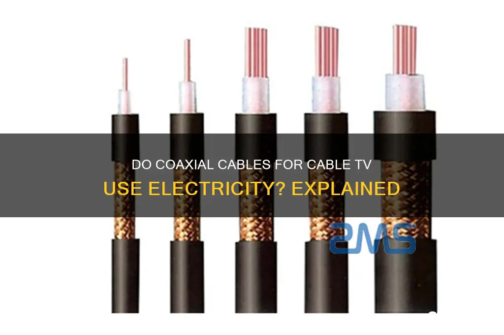 do coaxial cables for cable tv use electricity