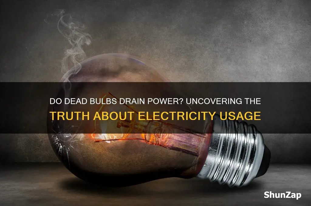 do dead bulbs use electricity