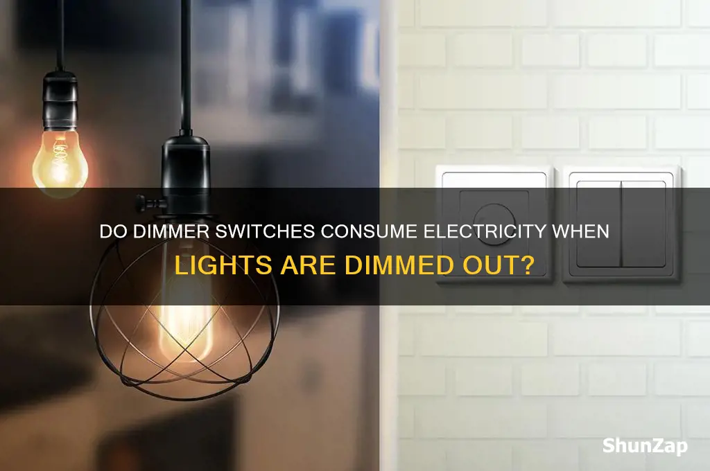 do dimmer switches use electricity when dimmed out