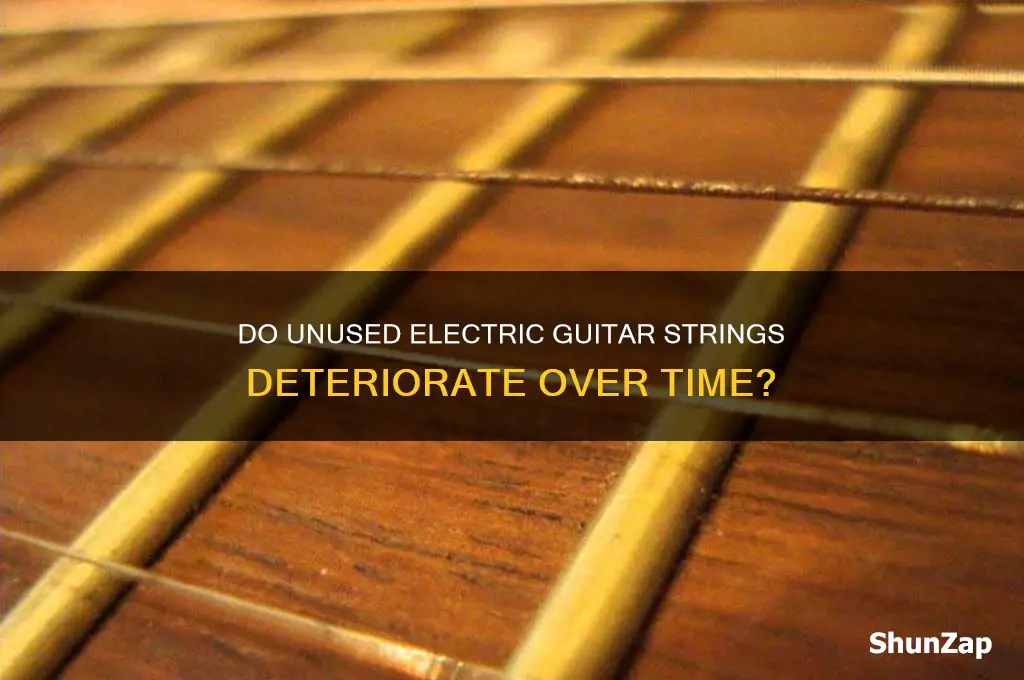 do electric guitar strings wear out if guitar not used