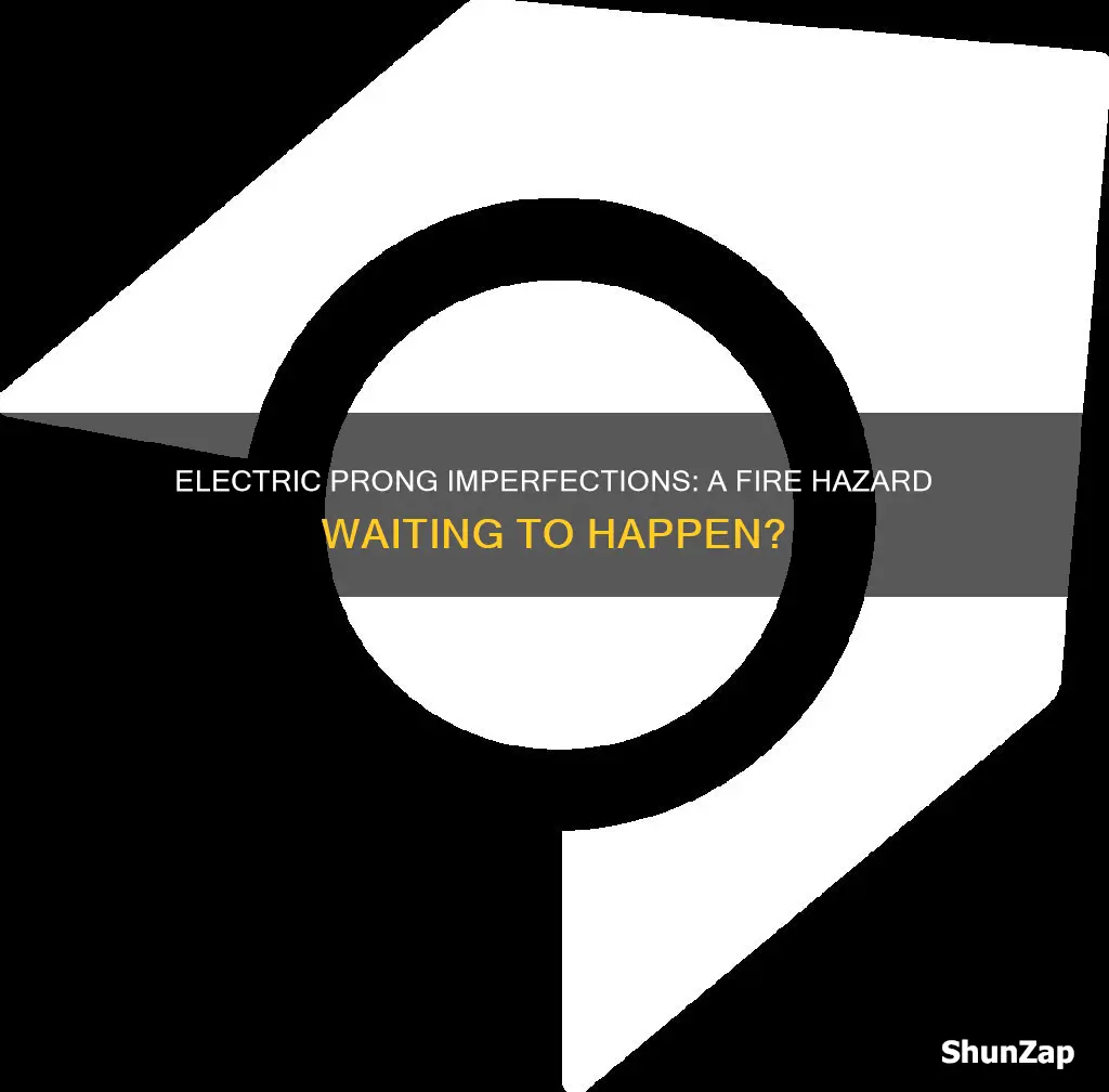 do electric prong imperfections cause electrical fires