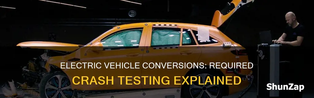 do electric vehicles conversion have to be crash tested