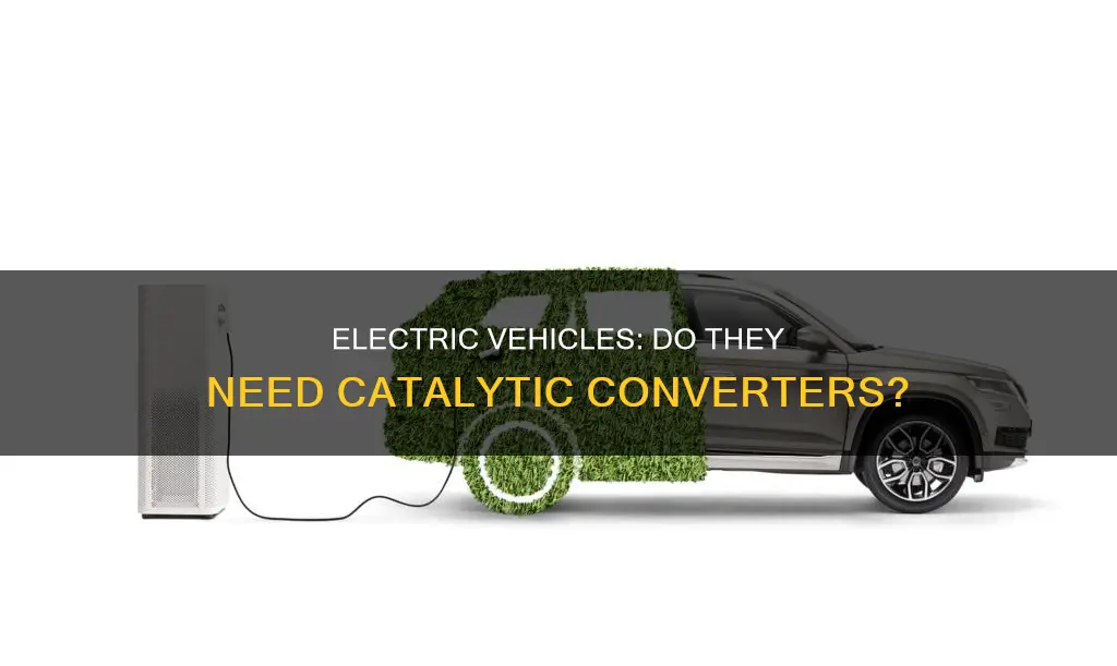 do electric vehicles have catalytic converters