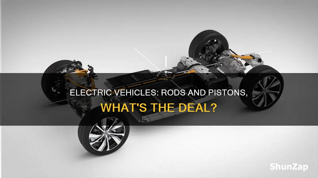 do electric vehicles have rods and pistons