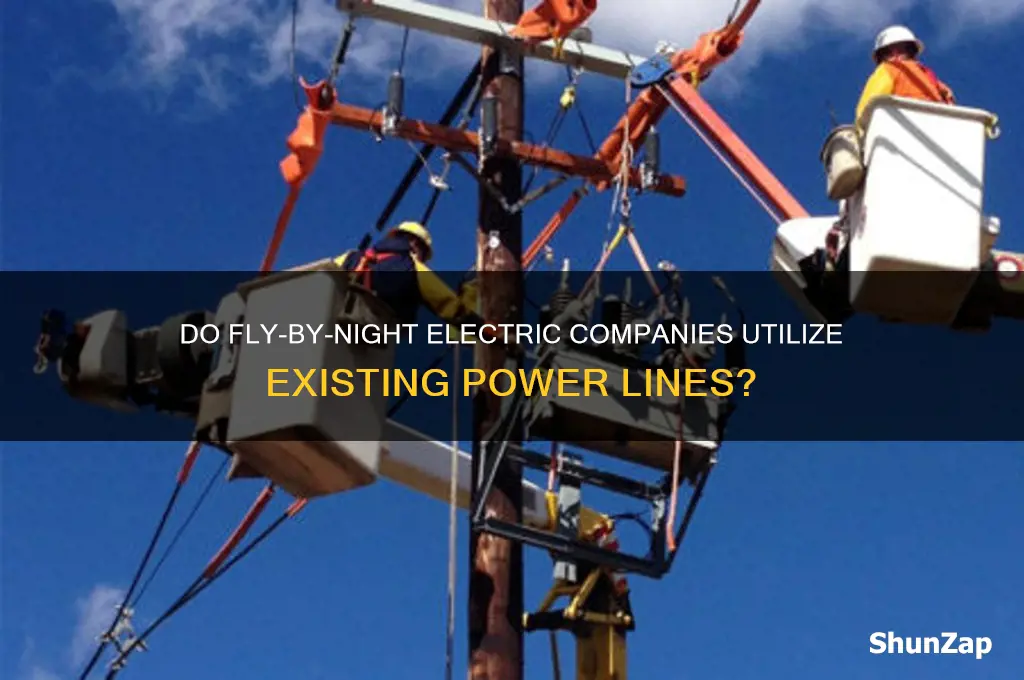 do fly by night electric companies use the existing lines