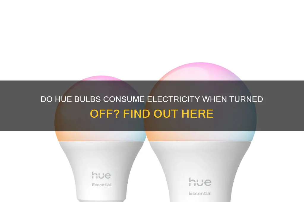 do hue bulbs use electricity when off