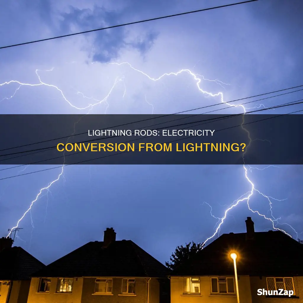 do lightning rods convert lightning into electricity