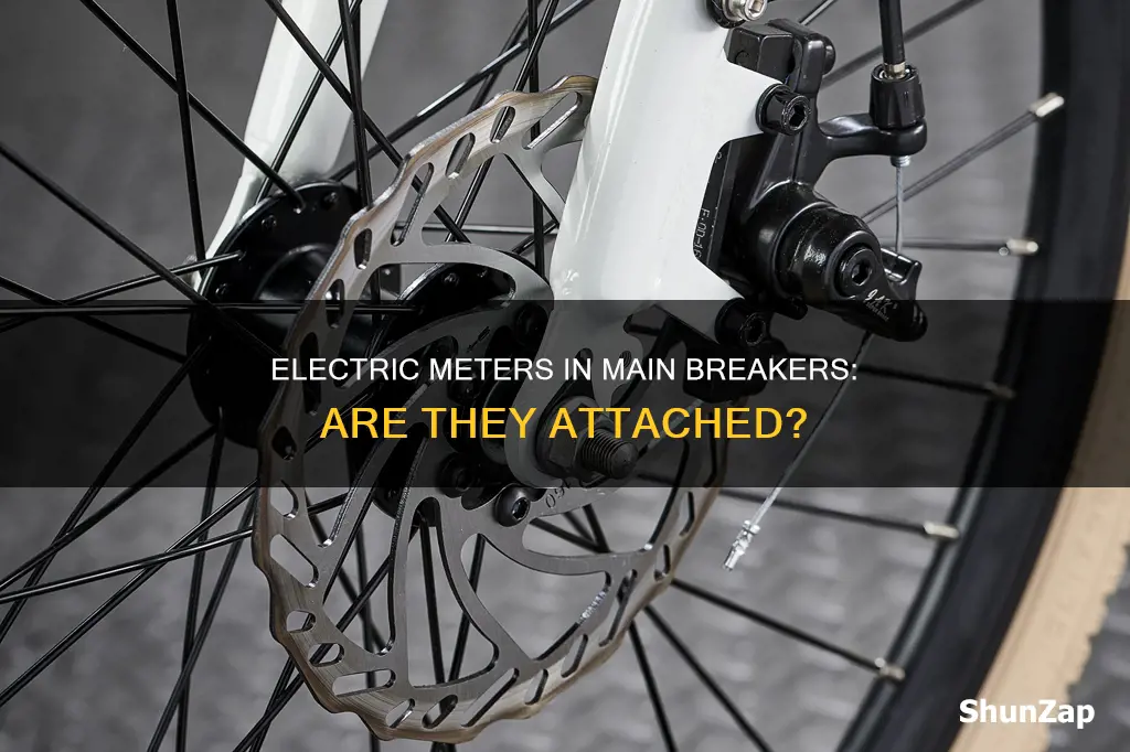 do main breakes have electric meters attached
