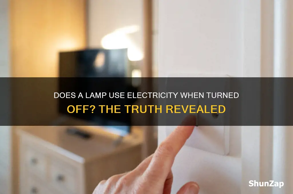 does a lamp use electricity when turned off