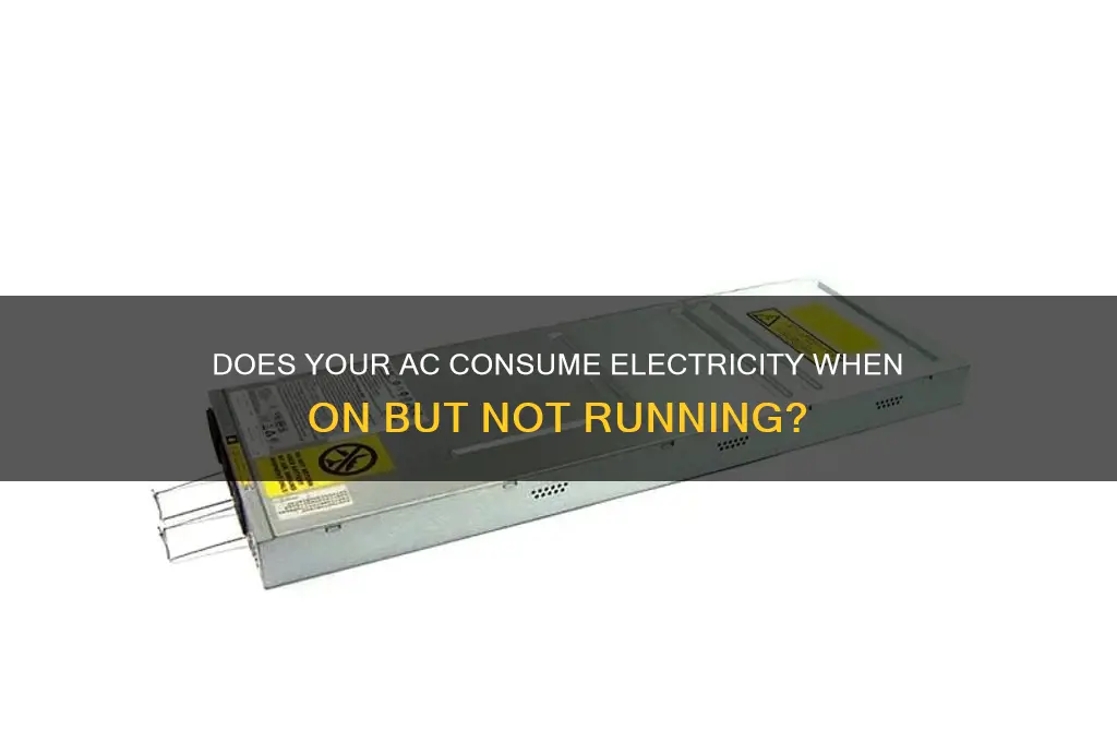 does ac use electricity when on but not running