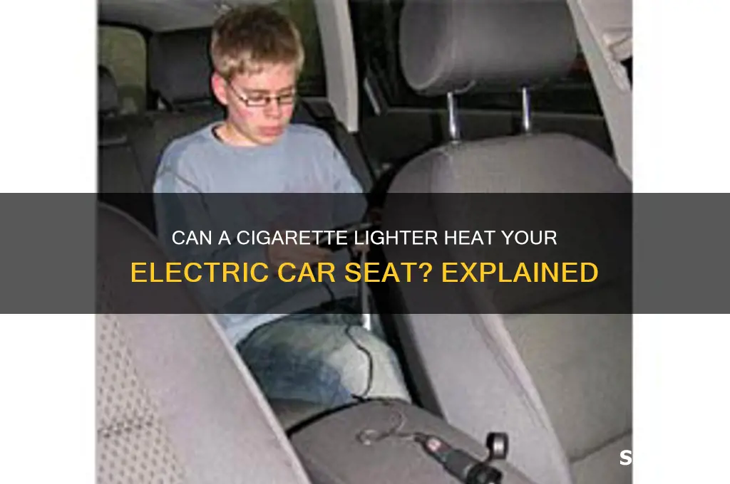 does an cigarette lighter heat an electric car seat