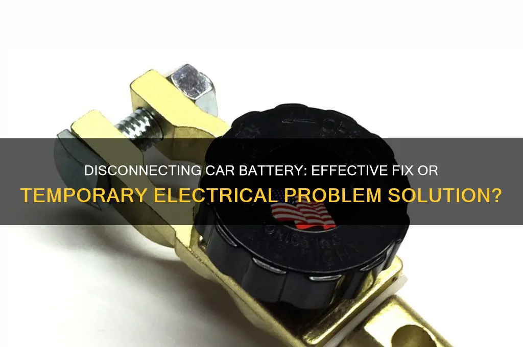 does disconnecting car battery solve electrical problems