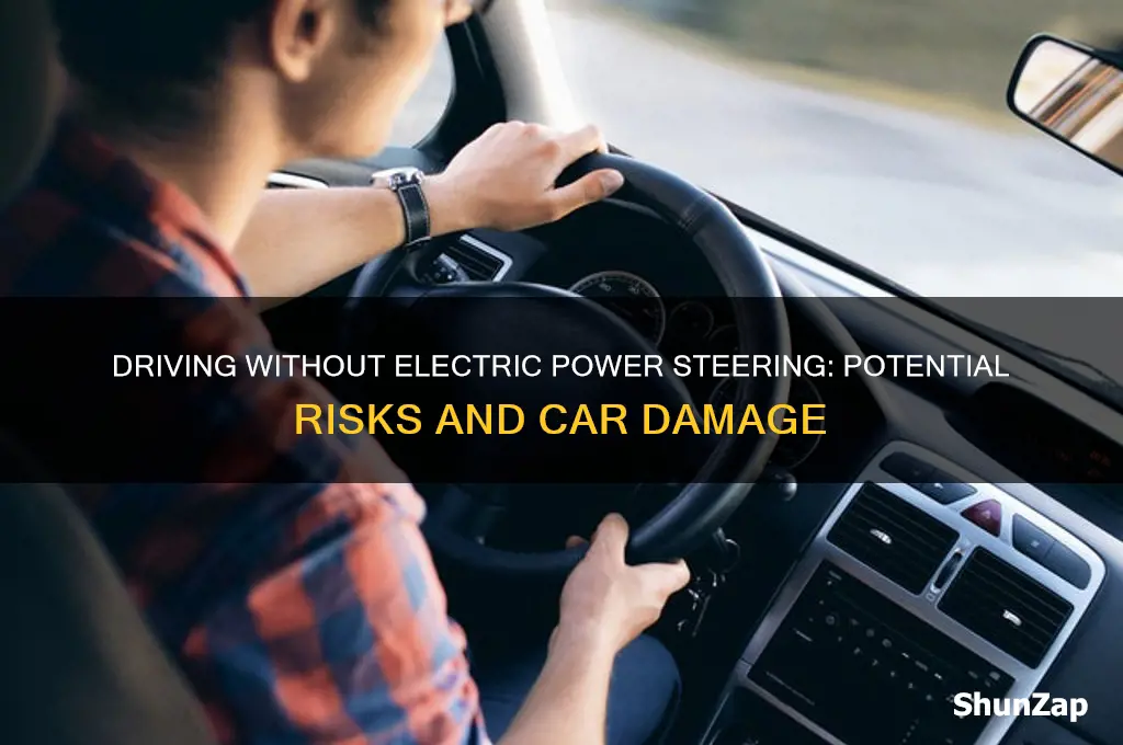 does driving without electric power steering damage the car
