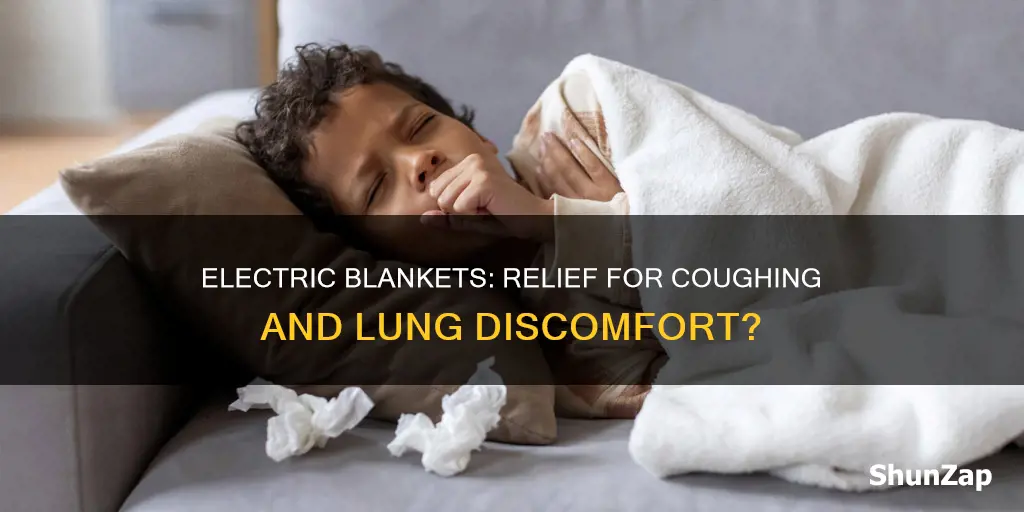 does electric blanket help lungs when coughing