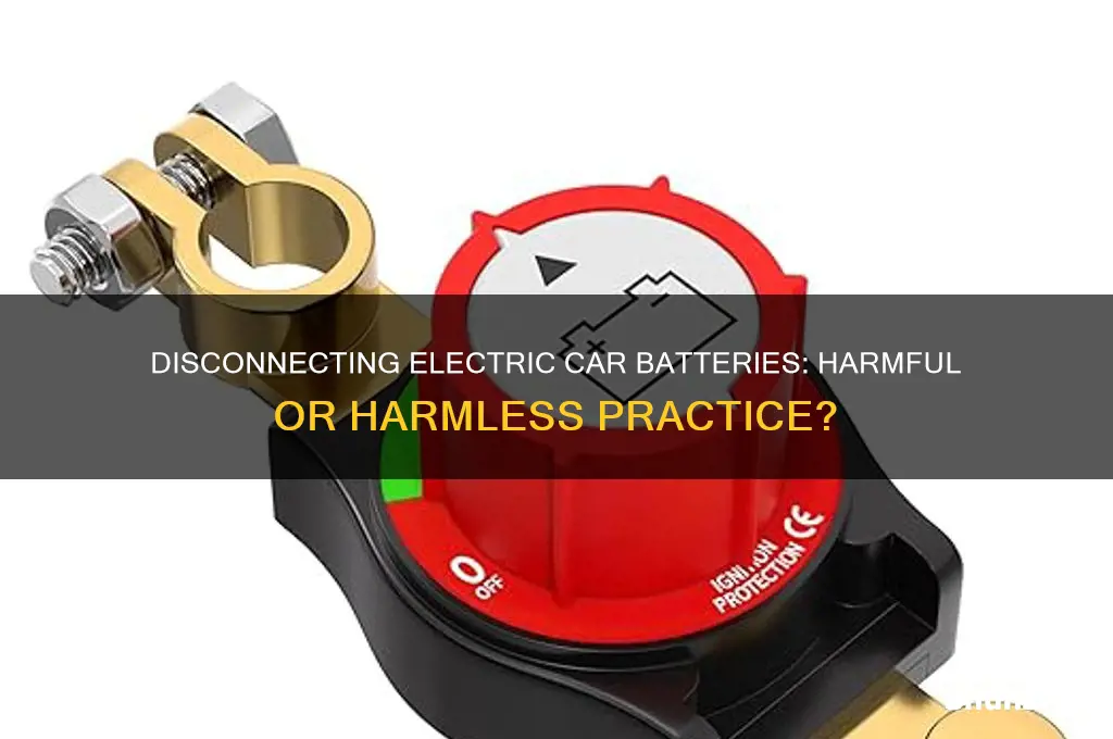does it ruin electric car battery to disconnect it