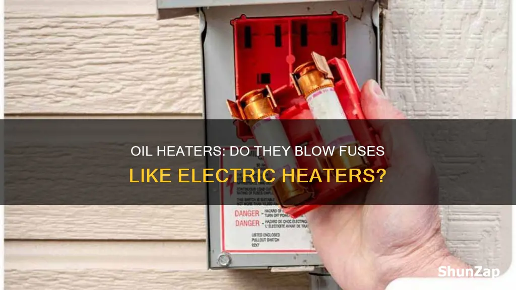 does oil heaters blow fuses like electric
