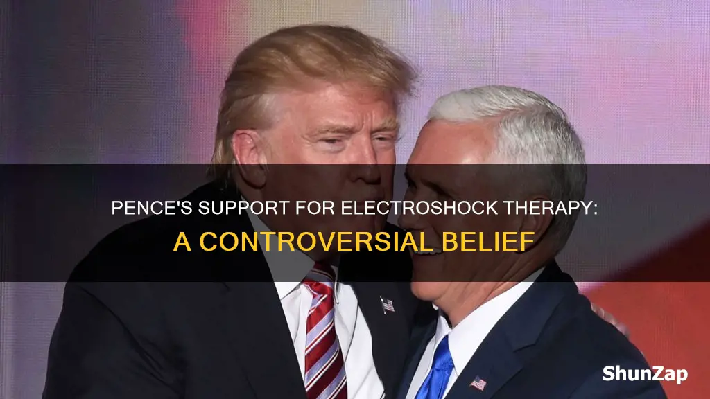 does pence believe in electro electroshock therapy