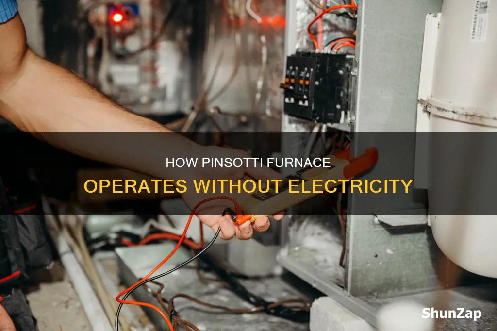 does pinsotti furnace run with no electricity