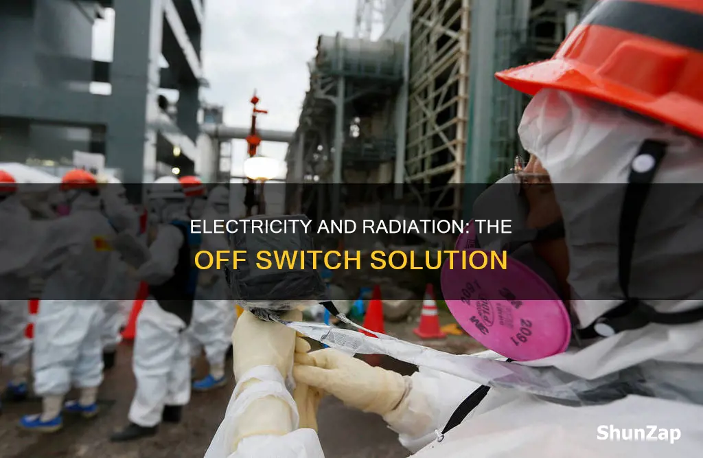 does shutting the electric off reduce radiation