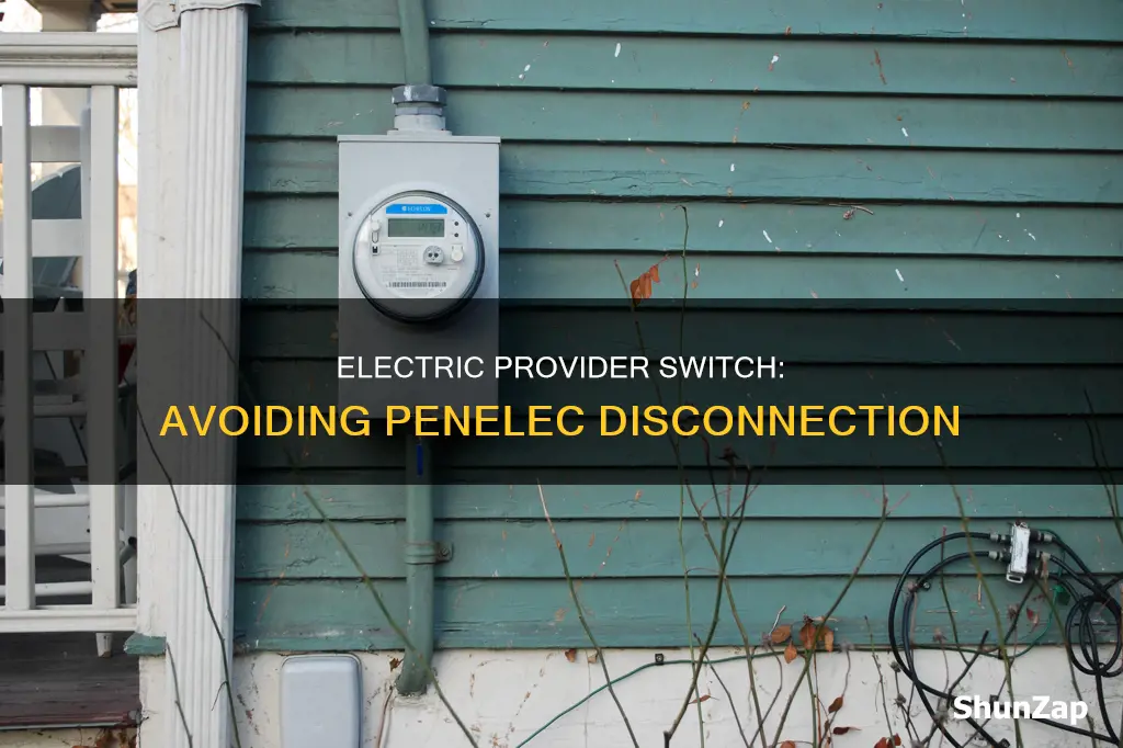 does switching electric providers avoid penelec disconnection
