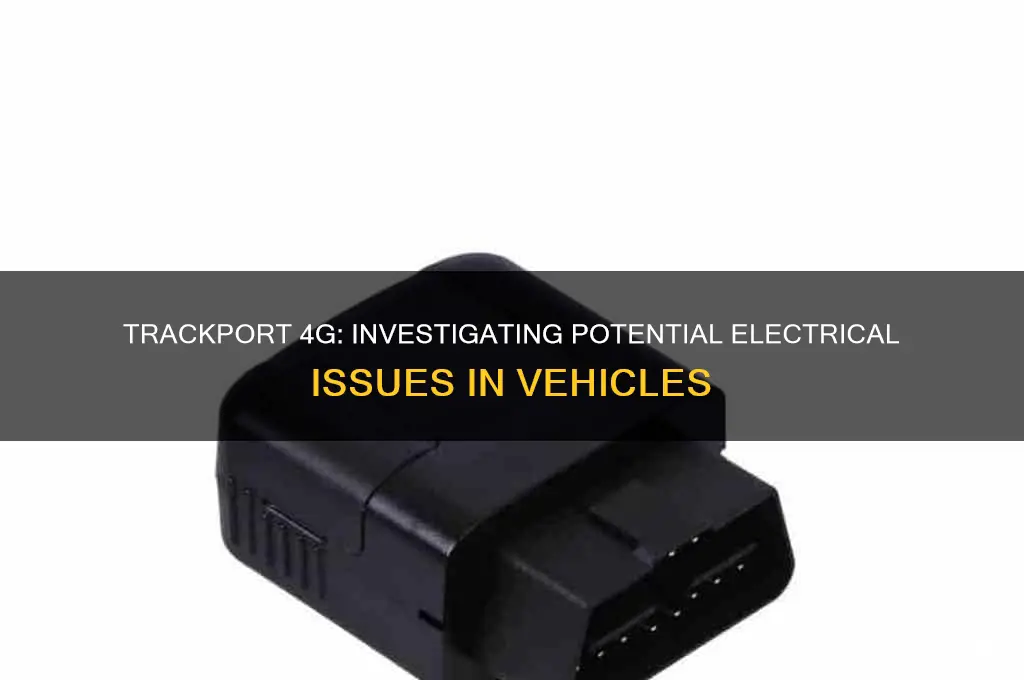 does trackport 4g cause electrical problems in car