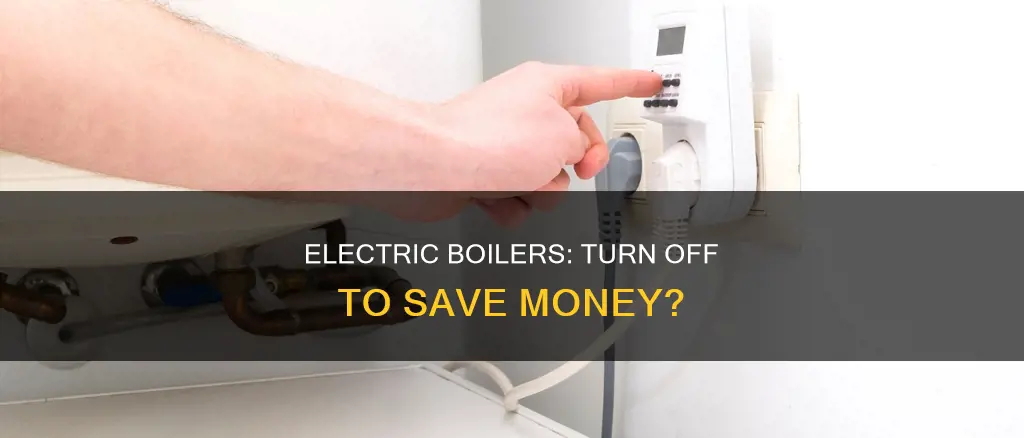 does turning off electric boiler save money