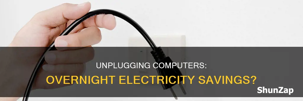 does unplugging my computer overnight save electricity