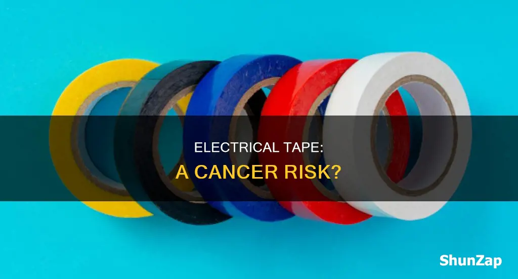 has anyone gotten cancer from electrical tape