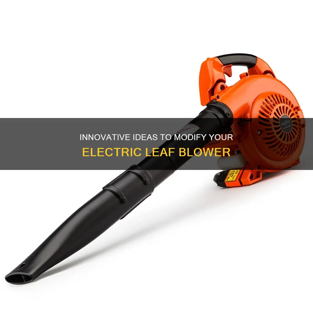 has anyone modified an electric leaf blower