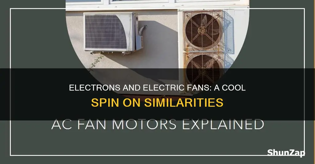 how are electrons like an electric fan