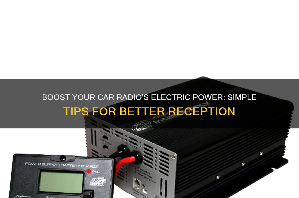 how can get more electric power in the car radio