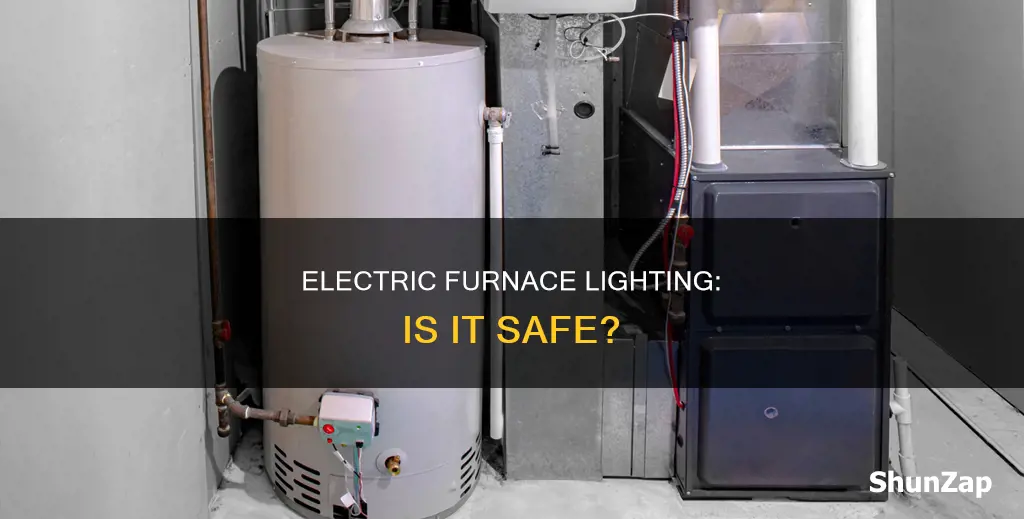 how dangerous to light an electric furnace