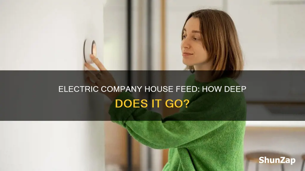 how deep is electric company house feed