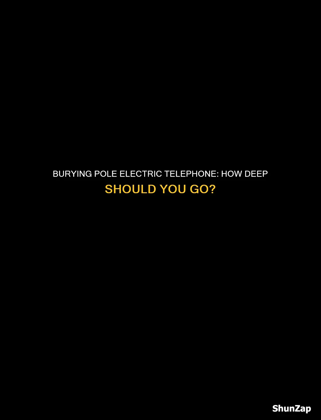 how deep to bury pole electric telephone