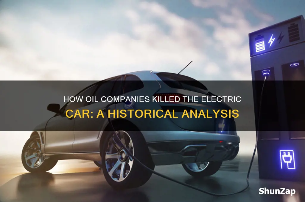 how did oil companies kill the electric car