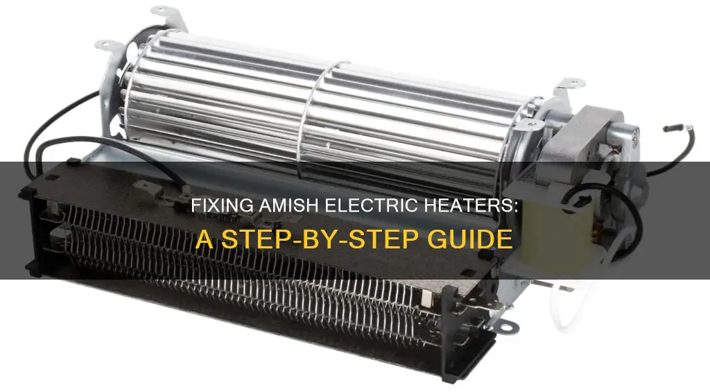 how do you reair amish electric heaters