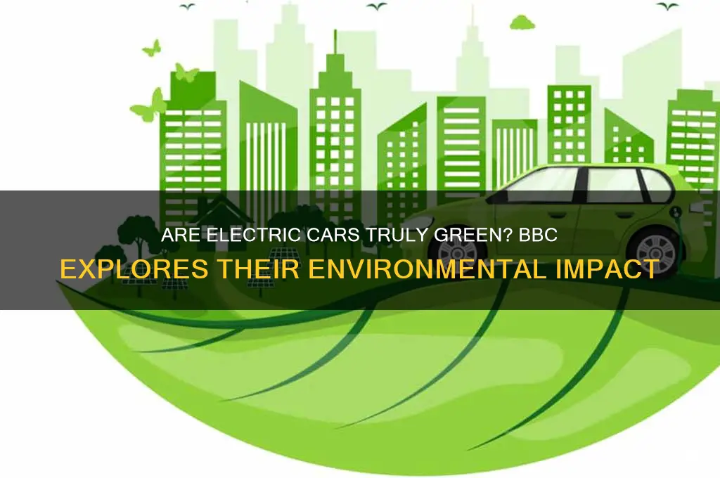 how environmentally friendly are electric cars bbc