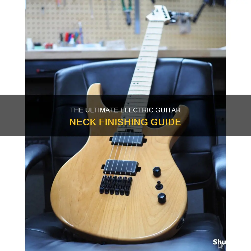how is a electric gitar neck finished